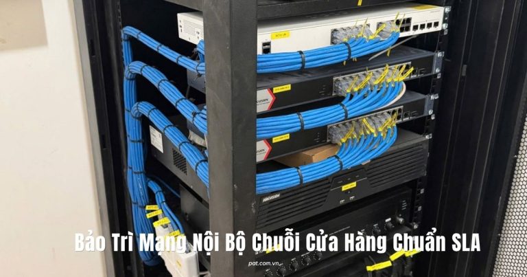 Dịch Vụ Bảo Trì Hệ Thống Mạng Nội Bộ Chuỗi Cửa Hàng Chuẩn SLA